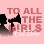 To All The Girls Out There
