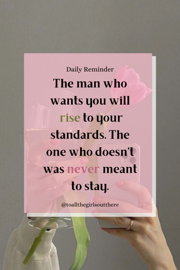 How to set high standards quote pin that says "The man who wants you will rise to your standards. The one who doesn't was never meant to stay."