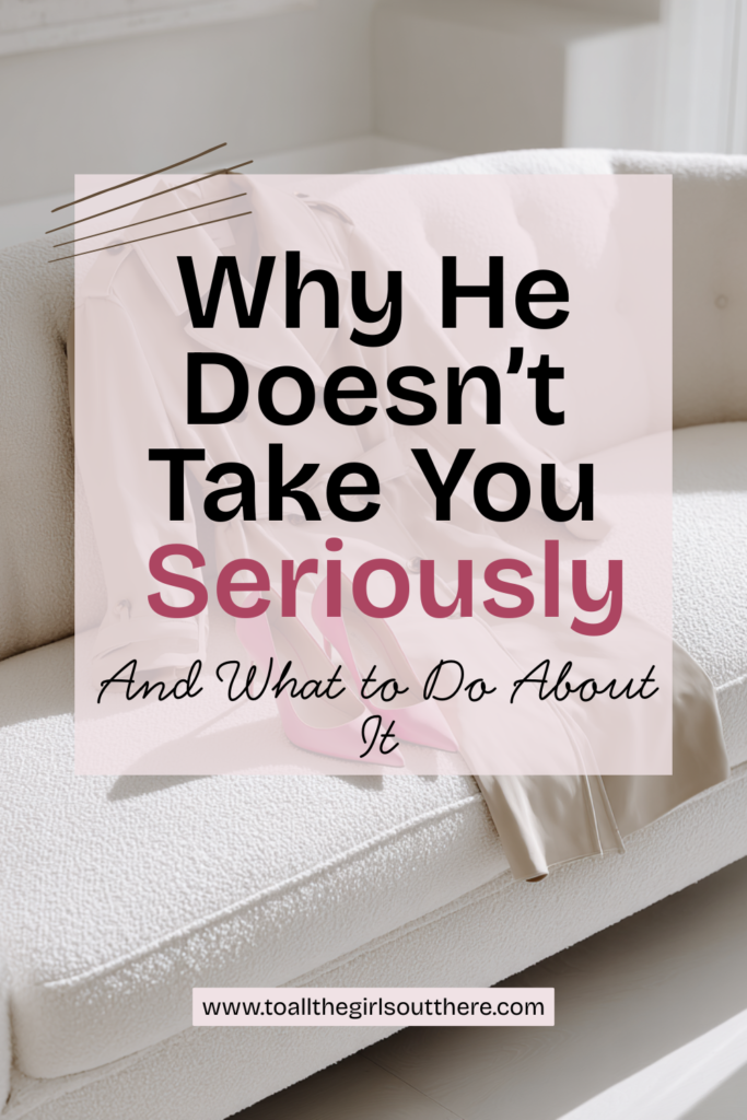 why he doesn' take you seriously pin