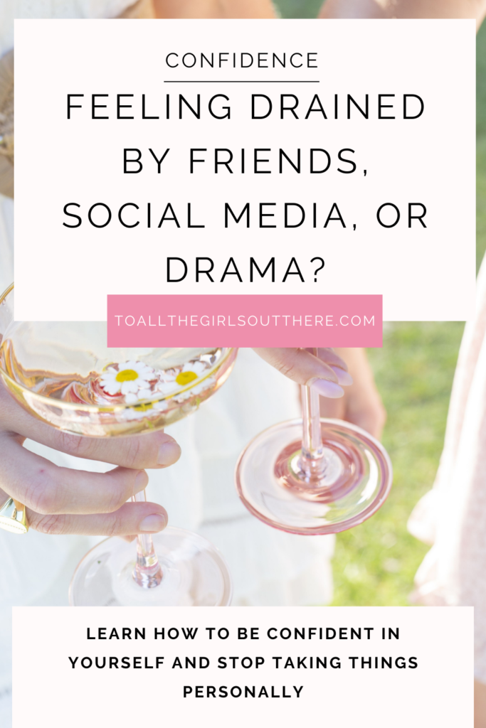 pin image that says Feeling Drained by Friends, Social Media, or Drama? Learn How to Be Confident in Yourself and Stop Taking Things Personally