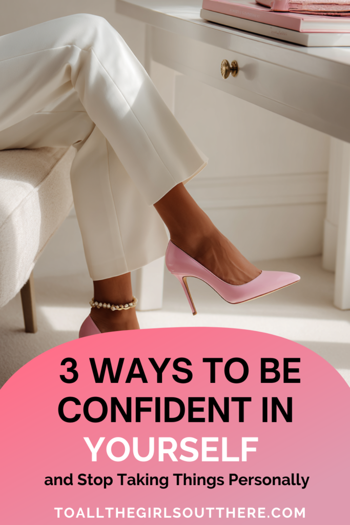 pink pin image that says 3 Ways to Be Confident in Yourself and Stop Taking Things Personally