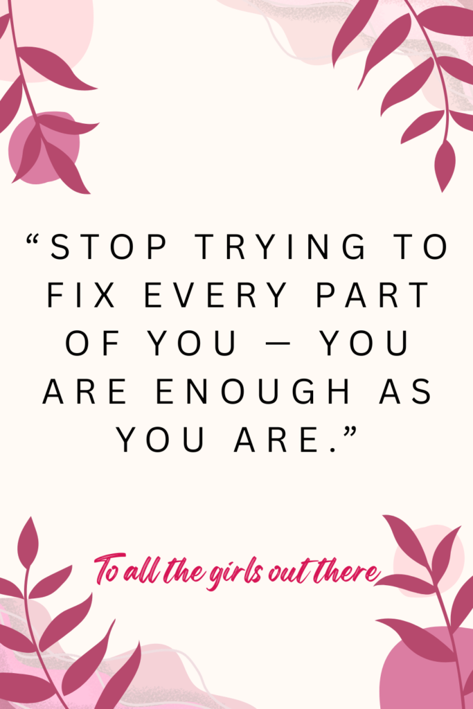 quote leading to blog how to change your life that says "stop trying to fix every part of you — you are enough as you are"