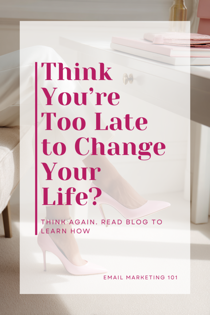 pin image think you're too late to change your life?