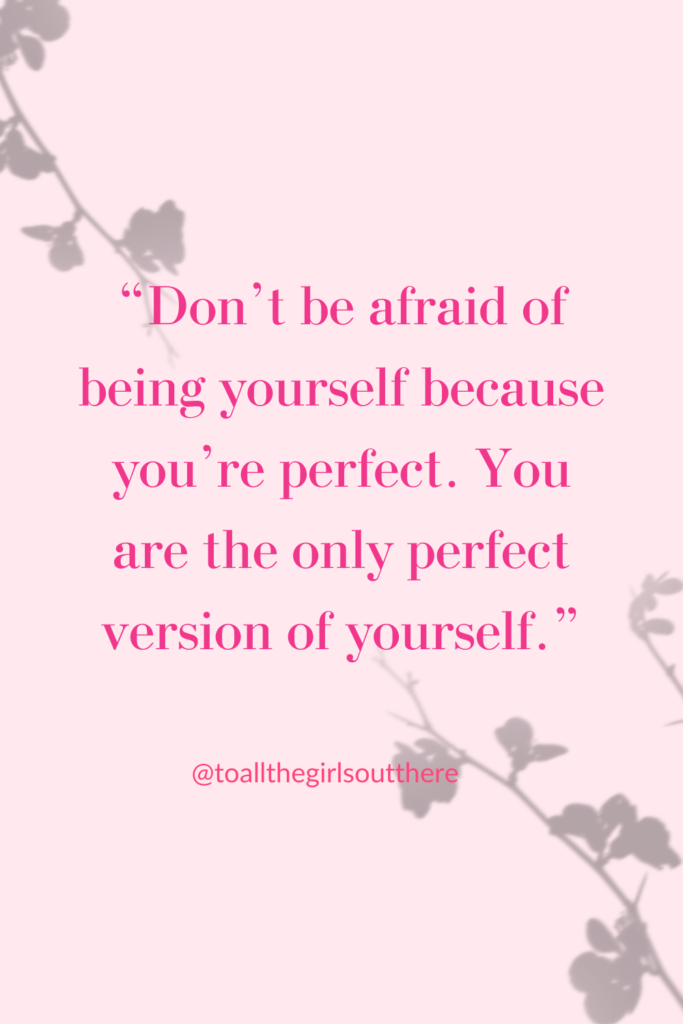 quote image that says "Don't be afraid of being yourself because you're perfect. oh are the only perfect version of yourself."