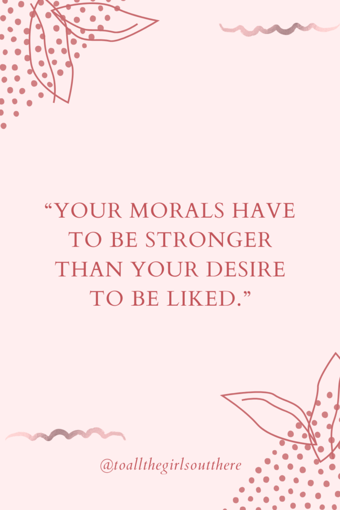 "your morals have to be stronger than your desire to be liked" quote on a light pink background.